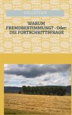 WARUM FREMDBESTIMMUNG? - Oder: DIE FORTSCHRITTSFRAGE WARUM FREMDBESTIMMUNG? - Oder: DIE FORTSCHRITTSFRAGE