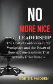 No More Nice Leadership: The Cost of Politeness in the Workplace and the Power of Honest Conversations That Actually Drive Results (eBook, ePUB) No More Nice Leadership: The Cost of Politeness in the Workplace and the Power of Honest Conversations That Actually Drive Results (eBook, ePUB)