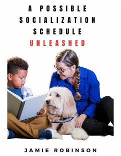 A Possible Socialization Schedule Unleashed (Dog Training General, #2) (eBook, ePUB) - Robinson, Jamie
