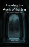 Unveiling the World of the Jinn: An Islamic Perspective (eBook, ePUB) Unveiling the World of the Jinn: An Islamic Perspective (eBook, ePUB)