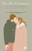 Más Allá del Romance: Guía Cristiana para el Noviazgo y la Madurez (eBook, ePUB) Más Allá del Romance: Guía Cristiana para el Noviazgo y la Madurez (eBook, ePUB)