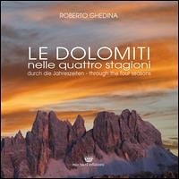 Le Dolomiti nelle quattro stagioni - Ghedina, Roberto Le Dolomiti nelle quattro stagioni - Ghedina, Roberto