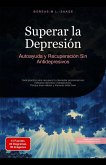 Superar la Depresión: Autoayuda y Recuperación Sin Antidepresivos (Depresión (ES), #2) (eBook, ePUB) Superar la Depresión: Autoayuda y Recuperación Sin Antidepresivos (Depresión (ES), #2) (eBook, ePUB)