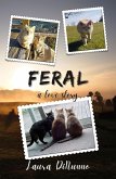 Feral: A Love Story (eBook, ePUB) Feral: A Love Story (eBook, ePUB)
