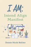 I Am: Intend Align Manifest (eBook, ePUB)