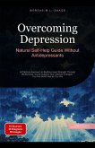 Overcoming Depression: Natural Self-Help Guide Without Antidepressants (Depression (EN), #2) (eBook, ePUB) Overcoming Depression: Natural Self-Help Guide Without Antidepressants (Depression (EN), #2) (eBook, ePUB)