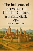 The Influence of Provence on Catalan Culture in the Late Middle Ages (eBook, ePUB) The Influence of Provence on Catalan Culture in the Late Middle Ages (eBook, ePUB)