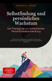 Selbstfindung und persönliches Wachstum: Der Praxisguide zur authentischen Persönlichkeitsentwicklung (Selbstentwicklung (DE), #3) (eBook, ePUB) Selbstfindung und persönliches Wachstum: Der Praxisguide zur authentischen Persönlichkeitsentwicklung (Selbstentwicklung (DE), #3) (eBook, ePUB)