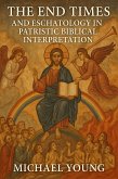 The End Times and the Eschatology in Patristic Biblical Interpretation (eBook, ePUB) The End Times and the Eschatology in Patristic Biblical Interpretation (eBook, ePUB)