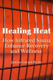 The Healing Heat: How Infrared Saunas Enhance Recovery and Wellness (eBook, ePUB) The Healing Heat: How Infrared Saunas Enhance Recovery and Wellness (eBook, ePUB)