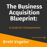 The Business Acquisition Blueprint: A Guide for Entrepreneurs (eBook, ePUB) The Business Acquisition Blueprint: A Guide for Entrepreneurs (eBook, ePUB)