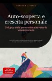 Auto-scoperta e crescita personale: Sviluppo della personalità attraverso la Visualizzazione (Autosviluppo (IT), #3) (eBook, ePUB) Auto-scoperta e crescita personale: Sviluppo della personalità attraverso la Visualizzazione (Autosviluppo (IT), #3) (eBook, ePUB)