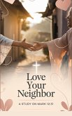 Love Your Neighbor (Bible Study Guides, #13) (eBook, ePUB) Love Your Neighbor (Bible Study Guides, #13) (eBook, ePUB)
