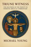 Triune Witness: The Doctrine of the Trinity in Patristic Biblical Commentary (eBook, ePUB) Triune Witness: The Doctrine of the Trinity in Patristic Biblical Commentary (eBook, ePUB)