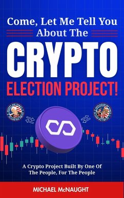 Cover Come, Let Me Tell You About The Crypto Election Project! (eBook, ePUB)