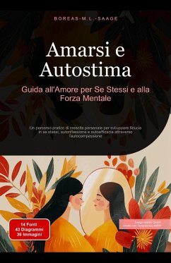 Amarsi e Autostima: Guida all'Amore per Se Stessi e alla Forza Mentale (Autosviluppo (IT), #2) (eBook, ePUB) - Italiano, Boreas M. L. Saage