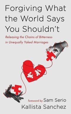 Forgiving What the World Says You Shouldn't (eBook, ePUB) Forgiving What the World Says You Shouldn't (eBook, ePUB)