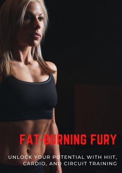 Cover Fat-Burning Fury: Unlock Your Potential with HIIT, Cardio, and Circuit Training (eBook, ePUB)