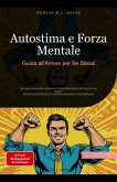 Autostima e Forza Mentale: Guida all'Amore per Se Stessi (Autosviluppo (IT), #1) (eBook, ePUB) Autostima e Forza Mentale: Guida all'Amore per Se Stessi (Autosviluppo (IT), #1) (eBook, ePUB)