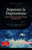 Superare la Depressione: Guida Pratica all'Autoaiuto Senza Antidepressivi (Depressione (IT), #2) (eBook, ePUB) Superare la Depressione: Guida Pratica all'Autoaiuto Senza Antidepressivi (Depressione (IT), #2) (eBook, ePUB)