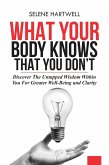 What Your Body Knows That You Don't: Discover the Untapped Wisdom Within You for Greater Well-Being and Clarity (eBook, ePUB) What Your Body Knows That You Don't: Discover the Untapped Wisdom Within You for Greater Well-Being and Clarity (eBook, ePUB)