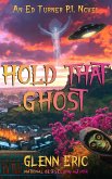 Hold That Ghost (An Ed Turner P.I. Novel, #2) (eBook, ePUB) Hold That Ghost (An Ed Turner P.I. Novel, #2) (eBook, ePUB)