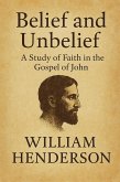 Belief and Unbelief: A Study of Faith in the Gospel of John (eBook, ePUB) Belief and Unbelief: A Study of Faith in the Gospel of John (eBook, ePUB)