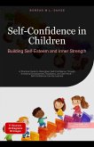 Self-Confidence in Children: Building Self-Esteem and Inner Strength (Self-development (EN), #4) (eBook, ePUB) Self-Confidence in Children: Building Self-Esteem and Inner Strength (Self-development (EN), #4) (eBook, ePUB)