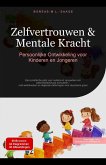 Zelfvertrouwen & Mentale Kracht: Persoonlijke Ontwikkeling voor Kinderen en Jongeren (Zelfontwikkeling (NL), #4) (eBook, ePUB) Zelfvertrouwen & Mentale Kracht: Persoonlijke Ontwikkeling voor Kinderen en Jongeren (Zelfontwikkeling (NL), #4) (eBook, ePUB)