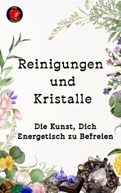 Cover Reinigungen und Kristalle Die Kunst, Dich Energetisch zu Befreien (eBook, ePUB)