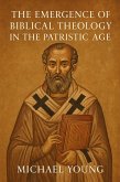 The Emergence of Biblical Theology in the Patristic Age (eBook, ePUB) The Emergence of Biblical Theology in the Patristic Age (eBook, ePUB)