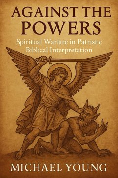 Cover Against the Powers: Spiritual Warfare in Patristic Biblical Interpretation (eBook, ePUB)