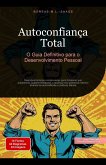 Autoconfiança Total: O Guia Definitivo para o Desenvolvimento Pessoal (Autodesenvolvimento (PT), #1) (eBook, ePUB) Autoconfiança Total: O Guia Definitivo para o Desenvolvimento Pessoal (Autodesenvolvimento (PT), #1) (eBook, ePUB)