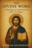 The Divine Word: A Theological Exploration of John's Prologue (eBook, ePUB) The Divine Word: A Theological Exploration of John's Prologue (eBook, ePUB)
