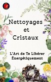 Nettoyages et Cristaux L'Art de Te Libérer Énergétiquement (eBook, ePUB)