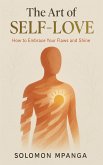 The art of Self Love : How to Embrace Your Flaws and Shine (eBook, ePUB) The art of Self Love : How to Embrace Your Flaws and Shine (eBook, ePUB)