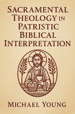 Sacramental Theology in Patristic Biblical Interpretation (eBook, ePUB) Sacramental Theology in Patristic Biblical Interpretation (eBook, ePUB)