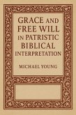 Grace and Free Will in Patristic Biblical Interpretation (eBook, ePUB) Grace and Free Will in Patristic Biblical Interpretation (eBook, ePUB)