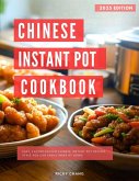 Chinese Instant Pot Recipes Cookbook: Easy, Flavor Packed Chinese Instant Pot Recipes Style You Can Easily Make at Home! (Copycat Takeout Recipes, #3) (eBook, ePUB) Chinese Instant Pot Recipes Cookbook: Easy, Flavor Packed Chinese Instant Pot Recipes Style You Can Easily Make at Home! (Copycat Takeout Recipes, #3) (eBook, ePUB)
