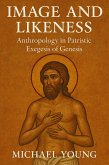 Image and Likeness: Anthropology in Patristic Exegesis of Genesis (eBook, ePUB) Image and Likeness: Anthropology in Patristic Exegesis of Genesis (eBook, ePUB)