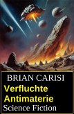 Verfluchte Antimaterie: Science Fiction (eBook, ePUB)