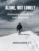 Alone, Not Lonely: Embracing Solitude for Self-Discovery (eBook, ePUB) Alone, Not Lonely: Embracing Solitude for Self-Discovery (eBook, ePUB)
