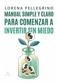 Manual simple y claro para comenzar a invertir sin miedo (eBook, ePUB) Manual simple y claro para comenzar a invertir sin miedo (eBook, ePUB)