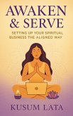 Awaken & Serve: Setting Up Your Spiritual Business the Aligned Way (eBook, ePUB) Awaken & Serve: Setting Up Your Spiritual Business the Aligned Way (eBook, ePUB)