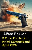 3 Tolle Thriller im Krimi Sammelband April 2025 (eBook, ePUB)