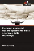 Elementi essenziali dell'insegnamento della scienza e della tecnologia Elementi essenziali dell'insegnamento della scienza e della tecnologia
