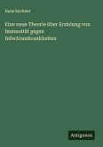 Eine neue Theorie über Erzielung von Immunität gegen Infectionskrankheiten