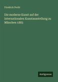 Die moderne Kunst auf der internationalen Kunstausstellung zu München 1883 Die moderne Kunst auf der internationalen Kunstausstellung zu München 1883