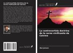 La controvertida doctrina de la carne vivificante de Calvino La controvertida doctrina de la carne vivificante de Calvino