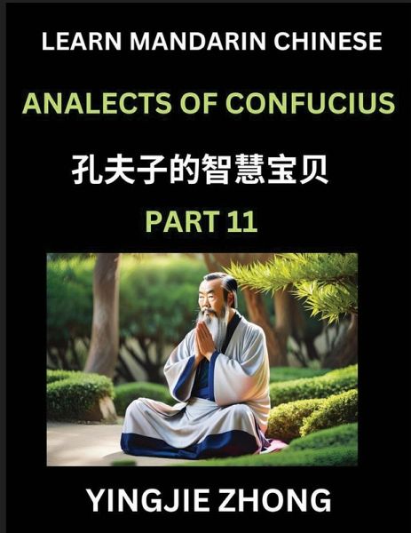 Analects Of Confucius (Part 11)- Discover Ancient Chinese History And Culture, Self-Learn Reading Mandarin Chinese With Confucian Short Stories For Kids, Teen, Young, Adults, Beginners, Intermediate, Advanced Level Students, Lunyu, Simplified Characters, Analects Of Confucius (Part 11)- Discover Ancient Chinese History And Culture, Self-Learn Reading Mandarin Chinese With Confucian Short Stories For Kids, Teen, Young, Adults, Beginners, Intermediate, Advanced Level Students, Lunyu, Simplified Characters,